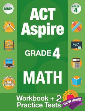 portada ACT Aspire Grade 4 Math: Workbook and 2 ACT Aspire Practice Tests, ACT Aspire Review, Math Practice 4th Grade, Grade 4 Math Workbook 