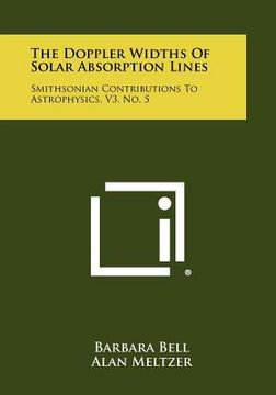 portada the doppler widths of solar absorption lines: smithsonian contributions to astrophysics, v3, no. 5 (en Inglés)