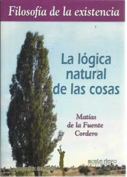 Libro La lógica natural de las cosas, De la Fuente Cordero, Matías, ISBN  48035712. Comprar en Buscalibre