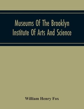 portada Museums Of The Brooklyn Institute Of Arts And Science; Report Upon The Condition And Progress Of The Museums For The Year Ending December 31, 1930 (in English)