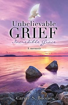 portada Unbelievable Grief: Incredible Grace: A Memoir 