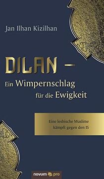 portada Dilan - ein Wimpernschlag für die Ewigkeit: Eine Lesbische Muslime Kämpft Gegen den is (in German)