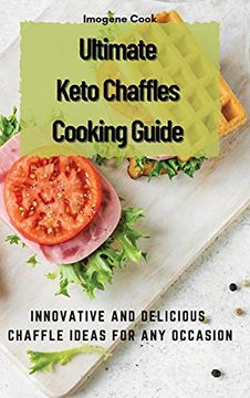 portada Ultimate Keto Chaffles Cooking Guide: Innovative and Delicious Chaffle Ideas for any Occasion (en Inglés)