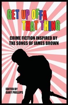portada Get Up Offa That Thing: Crime Fiction Inspired by the Songs of James Brown (en Inglés)