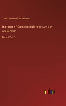 portada Institutes of Ecclesiastical History, Ancient and Modern: Book 3 Vol. 2 (en Inglés)