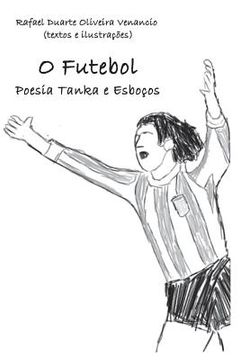 portada O Futebol: Poesia Tanka E Esboços (en Portugués)
