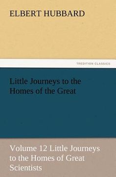 portada little journeys to the homes of the great - volume 12 little journeys to the homes of great scientists (en Inglés)