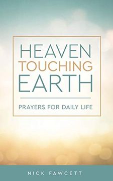 portada Heaven Touching Earth: Prayers for Daily Life (Prayers and Reflections for Daily Life) (en Inglés)