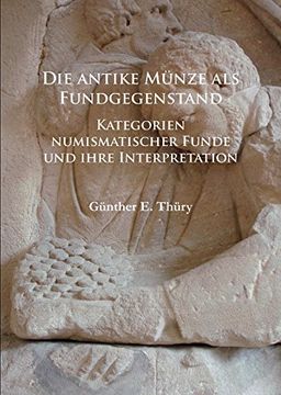 portada Die Antike Munze ALS Fundgegenstand: Kategorien Numismatischer Funde Und Ihre Interpretation (en Alemán)