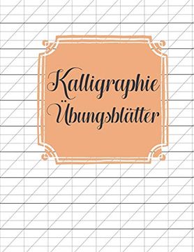 portada Kalligraphie Übungsblätter: Übungsbuch mit Schönschreibe Blättern zum Erlernen der Eleganten Kalligrafie Schrift 