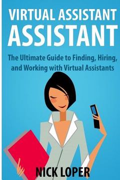 portada Virtual Assistant Assistant: The Ultimate Guide to Finding, Hiring, and Working with Virtual Assistants (in English)