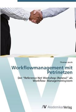 portada Workflowmanagement mit Petrinetzen: Der "Reference Net Workshop (Renew)" als Workflow- Managementsystem