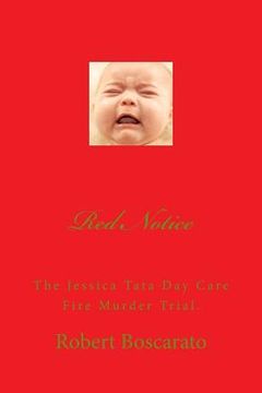 portada Red Notice: The Jessica Tata Day Care Fire Murder Trial. (en Inglés)