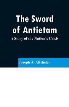 portada The Sword of Antietam: A Story of the Nation's Crisis (en Inglés)