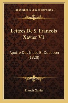 portada Lettres De S. Francois Xavier V1: Apotre Des Indes Et Du Japon (1828) (in French)