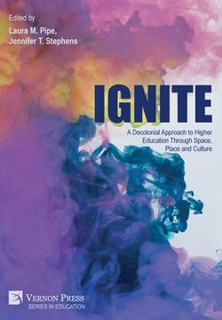 portada Ignite: A Decolonial Approach to Higher Education Through Space, Place and Culture (en Inglés)