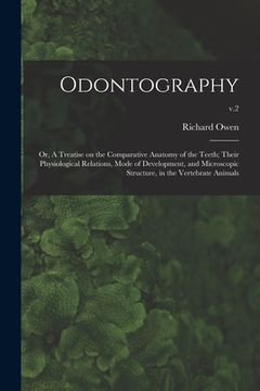 portada Odontography; or, A Treatise on the Comparative Anatomy of the Teeth; Their Physiological Relations, Mode of Development, and Microscopic Structure, i