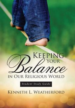 portada Keeping Your Balance in Our Religious World: Student Study Guide (en Inglés)