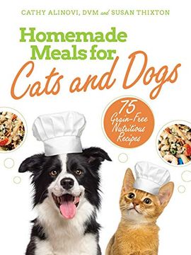 portada Homemade Meals for Cats and Dogs: 75 Grain-Free Nutritious Recipes (en Inglés)