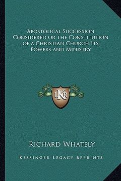 portada apostolical succession considered or the constitution of a christian church its powers and ministry