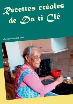 portada Recettes créoles de Da ti Clé: Par Mamie Clémence JEAN-LOUIS (in French)