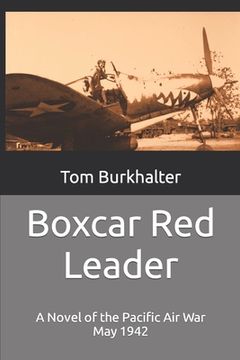 portada Boxcar Red Leader: A Novel of the Pacific Air War May 1942 (en Inglés)