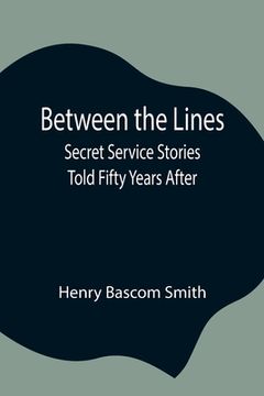 portada Between the Lines; Secret Service Stories Told Fifty Years After (en Inglés)
