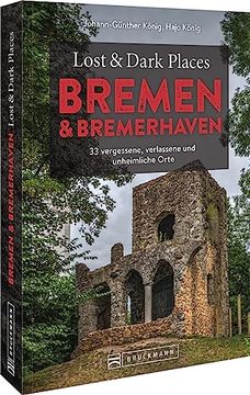 portada Lost & Dark Places Bremen & Bremerhaven 33 Vergessene, Verlassene und Unheimliche Orte (en Alemán)