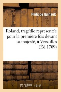 portada Roland, Tragedie Representee Pour La Premiere Fois Devant Sa Majeste, a Versailles (Arts)