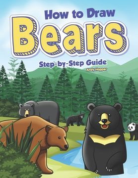 portada How to Draw Bears Step-by-Step Guide: Best Bear Drawing Book for You and Your Kids (en Inglés)