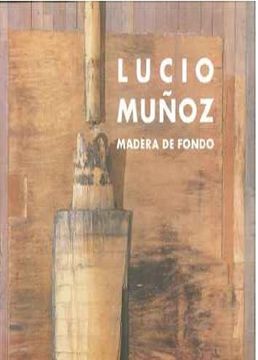 portada Madera de fondo (Lucio Muñoz) (esp-ing) (in Spanish)