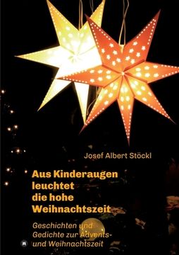 portada .....aus Kinderaugen leuchtet die hohe Weihnachtszeit: Advents- und Weihnachtsgedichte und -geschichten (en Alemán)