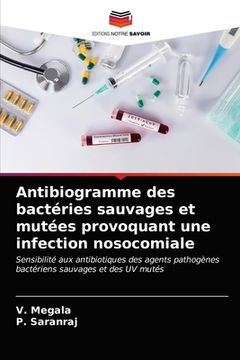 portada Antibiogramme des bactéries sauvages et mutées provoquant une infection nosocomiale (en Francés)