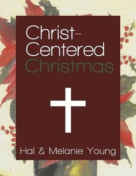portada Christ-Centered Christmas: The Ultimate Guide to Celebrating a Christmas Your Family Will Never Forget (en Inglés)