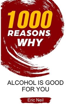 portada 1000 Reasons why Alcohol is good for you (en Inglés)