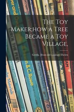 portada The Toy Maker;how a Tree Became a Toy Village,