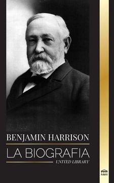 portada Benjamin Harrison: La Biografía del 23° Presidente de los Estados Unidos, su País y su Lucha por los Derechos Civiles (in Spanish)