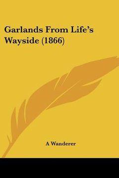 portada garlands from life's wayside (1866) (in English)