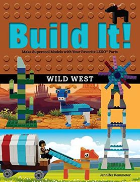 portada Build it! Wild West: Make Supercool Models With Your Favorite Lego(R) Parts (Brick Books) (en Inglés)