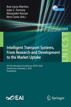 portada Intelligent Transport Systems, from Research and Development to the Market Uptake: 4th Eai International Conference, Intsys 2020, Virtual Event, Decem (en Inglés)