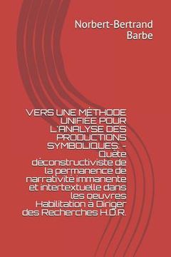 portada Vers Une Méthode Unifiée Pour l'Analyse Des Productions Symboliques: - Quête déconstructiviste de la permanence de narrativité immanente et intertextu (in French)