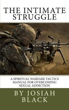 portada The Intimate Struggle: A Spiritual Warfare Tactics Manual for Overcoming Sexual Addiction