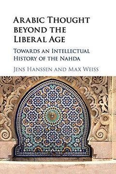 portada Arabic Thought Beyond the Liberal Age: Towards an Intellectual History of the Nahda (en Inglés)