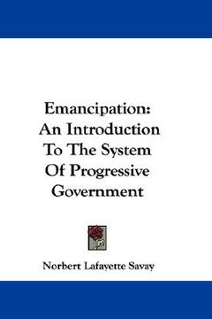 portada emancipation: an introduction to the system of progressive government (en Inglés)
