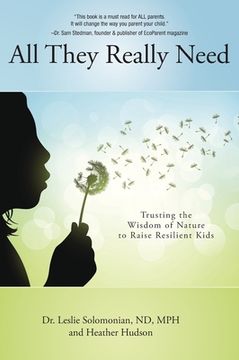 portada All They Really Need: Trusting the Wisdom of Nature to Raise Resilient Kids (en Inglés)
