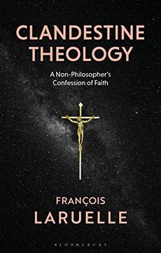 portada Clandestine Theology: A Non-Philosopher's Confession of Faith (en Inglés)