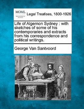 portada life of algernon sydney: with sketches of some of his contemporaries and extracts from his correspondence and political writings. (en Inglés)