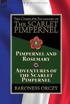 portada The Complete Escapades of The Scarlet Pimpernel: Volume 8-Pimpernel and Rosemary & Adventures of the Scarlet Pimpernel (in English)