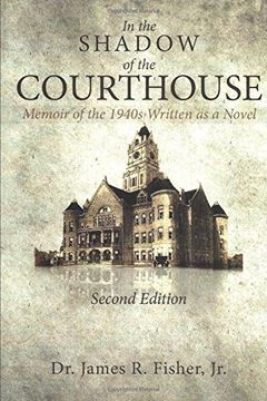 portada In the Shadow of the Courthouse Memoir of the 1940S Written as a Novel (en Inglés)