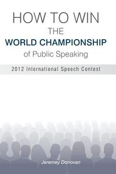 portada How to Win the World Championship of Public Speaking: Secrets of the International Speech Contest (in English)